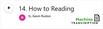 White button showing episode 14, How to Reading, with machine transcription. Published by Gavin Ruston