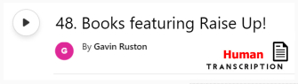 White button showing episode 48, Books featuring Raise Up! with human transcription. Published by Gavin Ruston