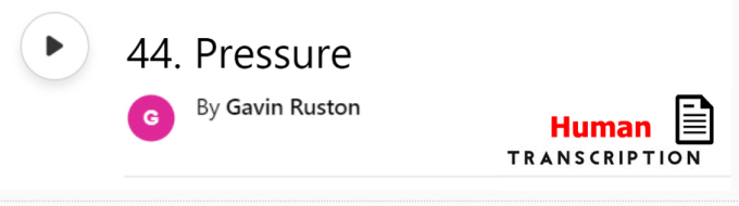 White button showing episode 44, Pressure, with human transcription. Published by Gavin Ruston