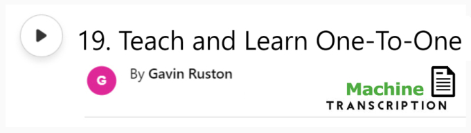 White button showing episode 19, Teach and Learn One-To-One, with machine transcription. Published by Gavin Ruston