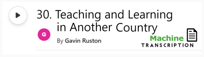 White button showing episode 30, Teaching and Learning in Another Country, with machine transcription. Published by Gavin Ruston