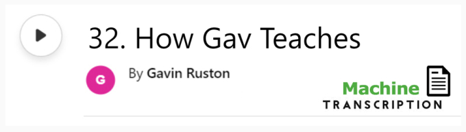 White button showing episode 32, How Gav Teaches, with machine transcription. Published by Gavin Ruston