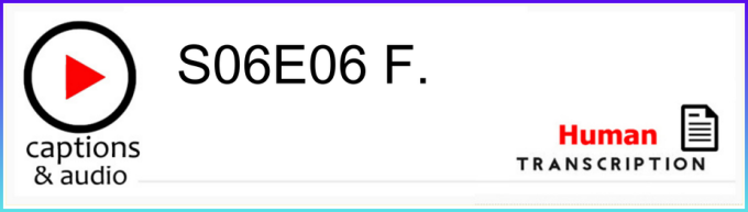 White button showing season 6 episode 06, with human transcription.