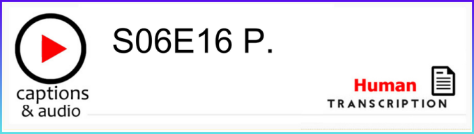 White button showing season 6 episode 16, with human transcription.
