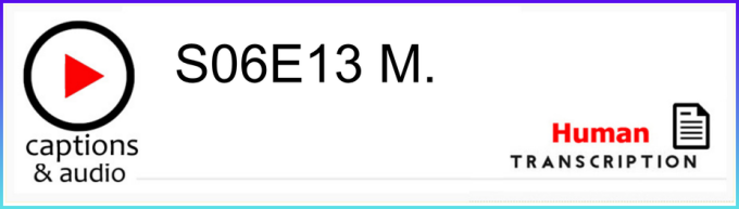 White button showing season 6 episode 13, with human transcription.