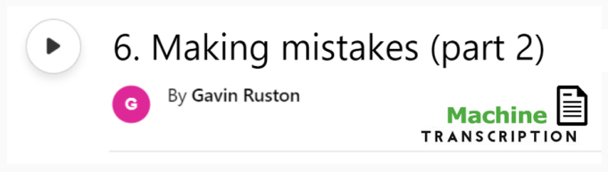 White button showing episode 6, Making Mistakes, part 2, with machine transcription. Published by Gavin Ruston