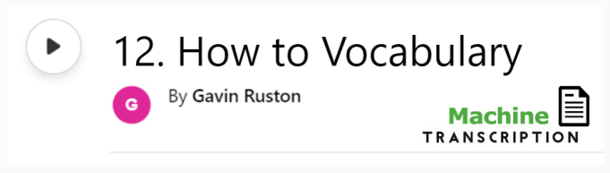 White button showing episode 12, How to Vocabulary, with machine transcription. Published by Gavin Ruston