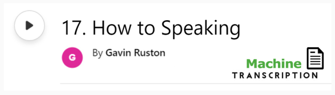 White button showing episode 17, How to Speaking, with machine transcription. Published by Gavin Ruston