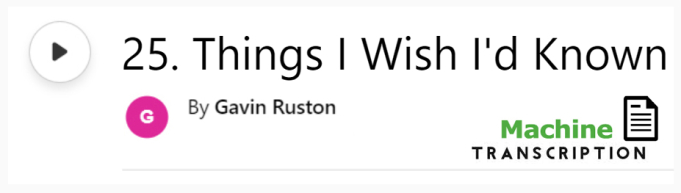 Link for audio and machine transcription of episode 25, Things I Wish I'd Known