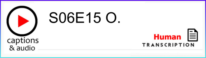 White button showing season 6 episode 15, with human transcription.