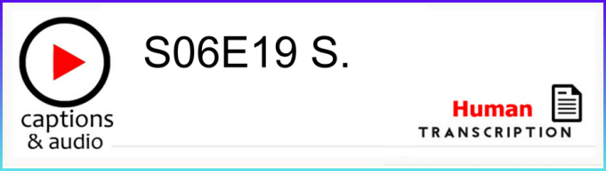 White button showing season 6 episode 19, with human transcription.